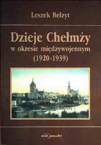 Dzieje Chełmży w okresie międzywojennym - okładka książki