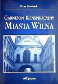 Garnizon konspiracyjny miasta Wilna - okładka książki