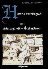 Historia historiografii. Tom 1. - okładka książki