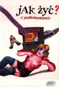 Jak żyć w postkomunizmie - okładka książki