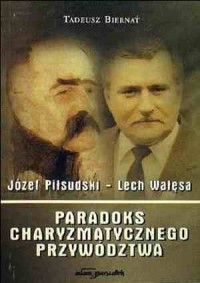 Józef Piłsudski. Lech Wałęsa. Paradoks - okładka książki