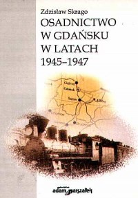 Osadnictwo w Gdańsku w latach 1945-1947 - okładka książki