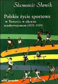 Polskie życie sportowe w Toruniu - okładka książki