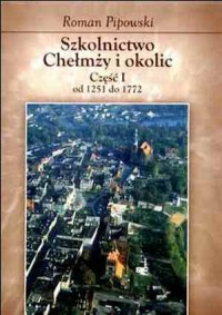 Szkolnictwo Chełmży i okolic cz. - okładka książki