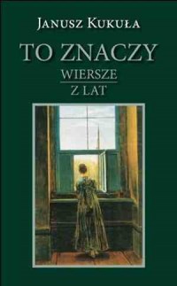 To znaczy. Wiersze z lat - okładka książki