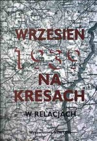 Wrzesień 1939 na kresach. W relacjach - okładka książki