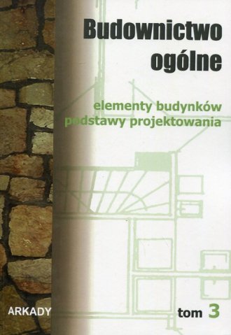 Budownictwo Ogólne. Tom 3. Elementy Budynków. Podstawy Projektowania ...