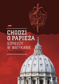 Chodzi o papieża. Szpiedzy w Watykanie - okładka książki