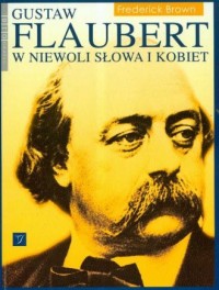Gustaw Flaubert w niewoli słowa - okładka książki