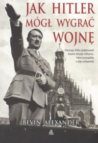 Jak Hitler wygrał wojnę - okładka książki