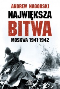 Największa bitwa. Moskwa 1941-1942 - okładka książki