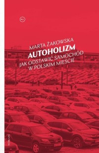 okłakda ebooka - Autoholizm. Jak odstawić samochód w polskim mieście