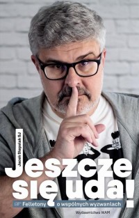 Jeszcze się uda!. Felietony o wspólnych - okładka książki