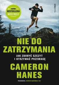 okładka książki - Nie do zatrzymania. Jak zdobyć szczyt i utrzymać przewagę