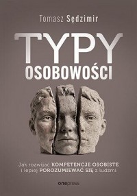 okładka książki - Typy osobowości. Jak rozwijać kompetencje osobiste i lepiej porozumiewać się z ludźmi
