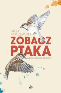 Zobacz ptaka. Opowieści po drodze - okładka książki