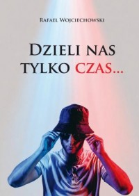 Dzieli nas tylko czas…