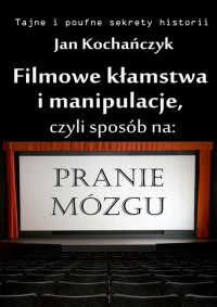 Filmowe kłamstwa i manipulacje. - okładka książki