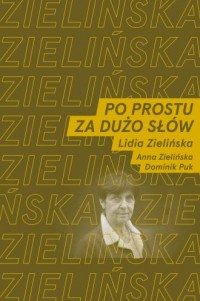 okładka książki - Po prostu za dużo słów rozmawiają Lidia Zielińska oraz Anna Zielińska i Dominik Puk