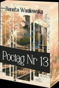 okładka książki - Pociąg nr 13 (barwione brzegi) - Renata Wasilewska