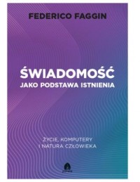 okładka książki - Świadomość jako podstawa istnienia. - Federico Faggin