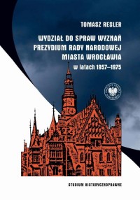 okłakda ebooka - Wydział do spraw Wyznań Prezydium Rady Narodowej Miasta Wrocławia w latach 1957–1975. Studium historycznoprawne