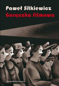 Gorączka filmowa. Kinomania w międzywojennej - okładka książki