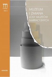 Muzeum i zmiana. Losy muzeów narracyjnych - okładka książki