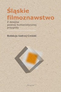 Śląskie filmoznawstwo. Z dziejów - okładka książki