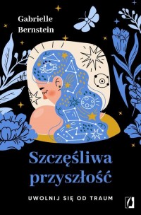 Szczęśliwa przyszłość. Uwolnij - okładka książki