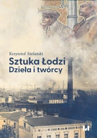 Sztuka Łodzi. Dzieła i twórcy - okładka książki