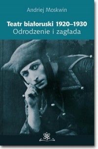 Teatr białoruski 1920-1930. Odrodzenie - okładka książki