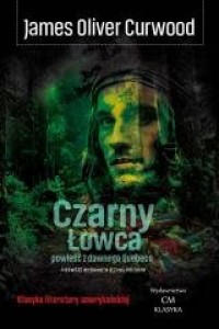 okładka książki - Czarny Łowca. Powieść z dawnego Quebecu