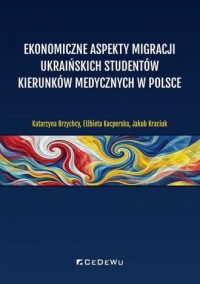 okładka książki - Ekonomiczne aspekty migracji ukraińskich - Katarzyna Brzychcy