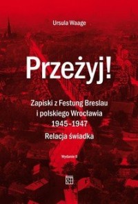 okładka książki - Przeżyj! Zapiski z Festung Breslau - Ursula Waage