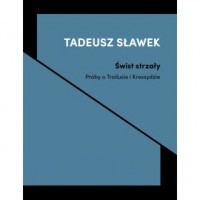 okładka książki - Świst strzały - próby o Troilusie i Kressydzie