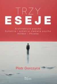 okładka książki - Trzy eseje Architektura psyche Symetria i symetria złamana psyche Holden i Phoebe