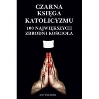 okładka książki - Czarna Księga katolicyzmu. 100 - Antykleryk (Bojarski