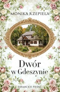 okładka książki - Dwór w Gdeszynie - Monika Rzepiela