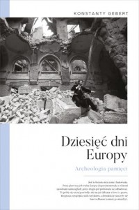 okładka książki - Dziesięć dni Europy. Archeologia - Konstanty Gebert