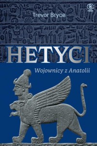 okładka książki - Hetyci. Wojownicy z Anatolii - Trevor Bryce