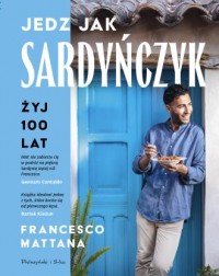 okładka książki - Jedz jak Sardyńczyk. Żyj 100 lat