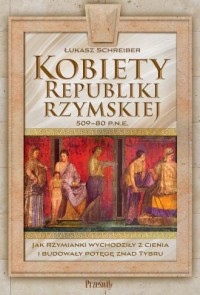 okładka książki - Kobiety Republiki Rzymskiej 509-80 - Łukasz Schreiber