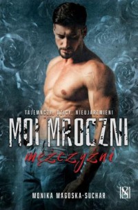okładka książki - Moi mroczni mężczyźni - Monika Magoska-Suchar