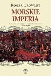 okładka książki - Morskie imperia. Batalia o panowanie - Roger Crowley