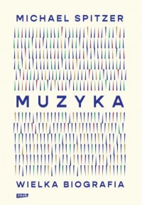 okładka książki - Muzyka. Wielka biografia - Michael Spitzer