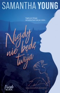 okładka książki - Nigdy nie będę Twoja. Rodzina - Samantha Young