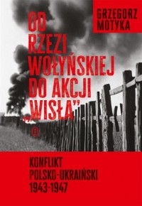 okładka książki - Od rzezi wołyńskiej do akcji - Grzegorz Motyka