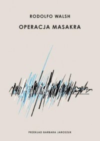 okładka książki - Operacja Masakra - Rodolfo Walsh