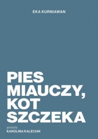 okładka książki - Pies miauczy, kot szczeka - Eka Kurniawan